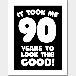 It Took Me 90 Years To Look This Good - Funny Birthday Design Posters and Art